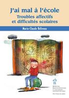 Couverture du livre « J'ai mal à l'école ; troubles affectifs et difficultés scolaires » de Marie-Claude Beliveau aux éditions Editions Du Chu Sainte-justine