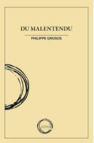 Couverture du livre « Du malentendu » de Philippe Grosos aux éditions Le Cercle Hermeneutique