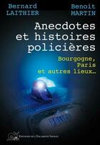 Couverture du livre « Anecdotes et histoires policières » de Benoit Martin et Bernard Laithier aux éditions L'escargot Savant