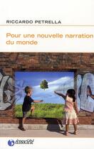 Couverture du livre « Pour une nouvelle narration du monde » de Riccardo Petrella aux éditions Ecosociete