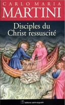 Couverture du livre « Disciples du Christ ressuscité » de Martini Carlo Mar. aux éditions Saint-augustin