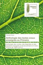 Couverture du livre « Anthologie des textes oraux enseignes au Primaire : Anthologie des contes, des legendes et des epopees enseignes A l'ecole primaire en cote d'Ivoire » de Yacouba Fanny aux éditions Muse