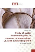 Couverture du livre « Study of oyster mushrooms yield in response to temperature, Co2 and cultivation period : In Gicumbi District » de Theoneste Safari aux éditions Editions Universitaires Europeennes