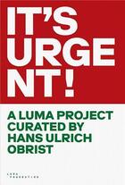 Couverture du livre « It s urgent! a luma project curated by hans ulrich obrist /anglais » de Luma Foundation aux éditions Walther Konig