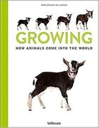 Couverture du livre « Growing : how animals come into our world » de Marlonneke Willemsen aux éditions Teneues Verlag