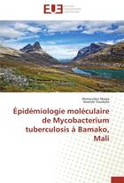 Couverture du livre « Épidémiologie moléculaire de mycobacterium tuberculosis à Bamako, Mali » de  aux éditions Editions Universitaires Europeennes