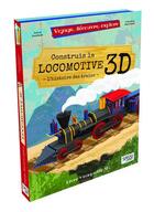 Couverture du livre « Construis la locomotive 3D ; l'histoire des trains » de Irena Trevisan et Valentina Manuzzato aux éditions Sassi