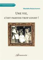 Couverture du livre « Une vie, c'est parfois trop court ! » de Marietta Rauschomm aux éditions Atramenta