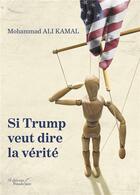 Couverture du livre « Si Trump veut dire la vérité » de Mohammad Ali Kamal aux éditions Baudelaire