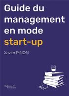 Couverture du livre « Guide du management en mode start-up » de Xavier Pinon aux éditions Baudelaire