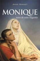 Couverture du livre « Monique, mère de saint Augustin » de Anne Bernet aux éditions Artege
