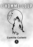Couverture du livre « L'homme-loup » de Camille Colletti aux éditions Le Lys Bleu