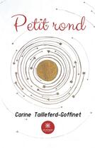 Couverture du livre « Petit rond » de Carine Tailleferd-Go aux éditions Le Lys Bleu