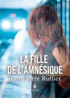 Couverture du livre « La fille de l'amnesique » de Jean-Pierre Ruffier aux éditions Le Lys Bleu