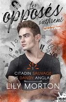 Couverture du livre « Les opposes s'attirent ou pas ! Tome 1 : citadin sauvage vs dandy anglais » de Lily Morton aux éditions Mxm Bookmark