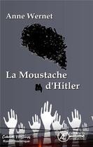 Couverture du livre « La moustache d'Hitler » de Anne Wernet aux éditions Ex Aequo