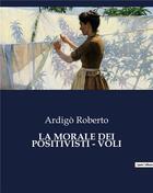 Couverture du livre « LA MORALE DEI POSITIVISTI - VOLI » de Roberto Ardigò aux éditions Culturea