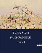 Couverture du livre « Sans famille - tome i » de Hector Malot aux éditions Culturea