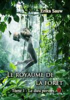 Couverture du livre « Le royaume de la forêt t.1 ; le dieu pervers » de Erika Sauw aux éditions Artalys