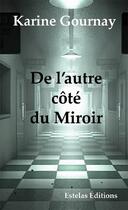 Couverture du livre « De l'autre côté du Miroir » de Karine Gournay aux éditions Estelas