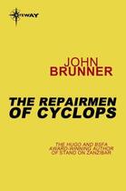 Couverture du livre « The Repairmen of Cyclops » de John Brunner aux éditions Orion Digital