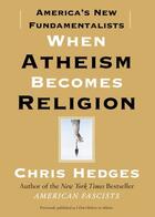 Couverture du livre « When Atheism Becomes Religion » de Chris Hedges aux éditions Free Press