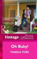 Couverture du livre « Oh Baby! (Mills & Boon Vintage Superromance) (9 Months Later - Book 45 » de Ford Pamela aux éditions Mills & Boon Series