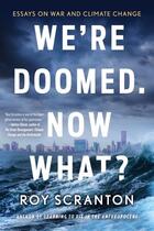 Couverture du livre « WE''RE DOOMED. NOW WHAT? - ESSAYS ON WAR AND CLIMATE CHANGE » de Roy Scranton aux éditions Soho Press