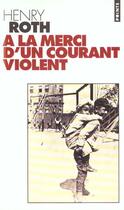 Couverture du livre « A La Merci D'Un Courant Violent » de Henry Roth aux éditions Points