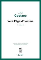 Couverture du livre « Vers l'age d'homme » de John Maxwell Coetzee aux éditions Seuil