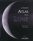 Couverture du livre « Le Grand Atlas De La Lune » de Serge Brunier et Thierry Legault aux éditions Larousse