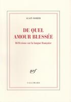 Couverture du livre « De quel amour blessee - reflexions sur la langue francaise » de Alain Borer aux éditions Gallimard