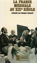 Couverture du livre « La france médicale au XIX siècle » de Leonard/Jacques aux éditions Gallimard