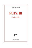 Couverture du livre « Faits Tome 3 ; suite et fin » de Marcel Cohen aux éditions Gallimard