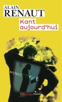 Couverture du livre « Kant aujourd'hui » de Alain Renaut aux éditions Flammarion
