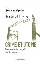 Couverture du livre « Crime et utopie ; une nouvelle enquête sur le nazisme » de Frederic Rouvillois aux éditions Flammarion