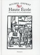 Couverture du livre « Haute école ; brève histoire du cheval philosophique » de Michel Onfray aux éditions Flammarion