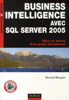 Couverture du livre « Business intelligence avec SQL server 2005 ; mise en oeuvre d'un projet décisionnel » de Burquier-B aux éditions Dunod