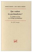 Couverture du livre « Que veulent les psychanalystes ? le problème des buts de la thérapie psychanalytique » de Sandler/Dreher J/A.U aux éditions Puf