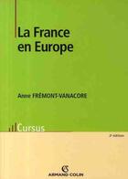 Couverture du livre « La France en Europe (2e édition) » de Anne Fremont-Vanacore aux éditions Armand Colin