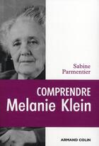 Couverture du livre « Comprendre Mélanie Klein » de Sabine Parmentier aux éditions Armand Colin