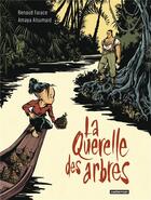 Couverture du livre « La Querelle des arbres » de Renaud Farace et Amaya Alsumard aux éditions Casterman