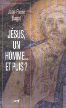 Couverture du livre « Jésus, un homme... et puis ? » de Jean-Pierre Bagot aux éditions Cerf