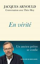Couverture du livre « En vérité » de Jacques Arnould et Theo Moy aux éditions Desclee De Brouwer