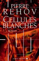 Couverture du livre « Cellules blanches » de Rehov Pierre aux éditions Albin Michel