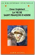 Couverture du livre « La vie de Saint Francois d'Assise » de Omer Englebert aux éditions Albin Michel