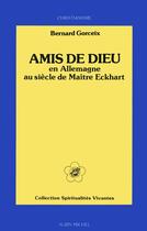 Couverture du livre « Amis de Dieu ; en Allemagne au siècle de maître Eckhart » de Bernard Gorceix aux éditions Albin Michel