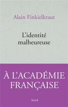 Couverture du livre « L'identité malheureuse » de Alain Finkielkraut aux éditions Stock