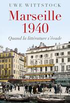 Couverture du livre « Marseille 1940 : Quand la littérature s'évade » de Uwe Wittstock aux éditions Grasset