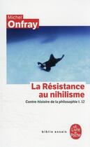 Couverture du livre « Contre-histoire de la philosophie t.12 : la résistance au nihilisme » de Michel Onfray aux éditions Lgf